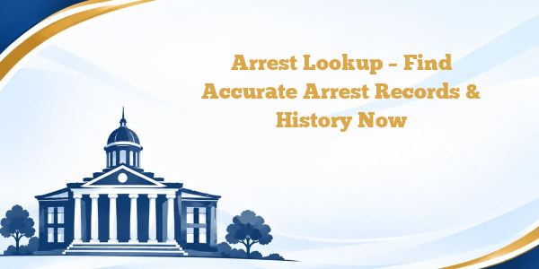 Arrest Lookup – Find Accurate Arrest Records & History Now
