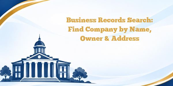Business Records Search: Find Company by Name, Owner & Address