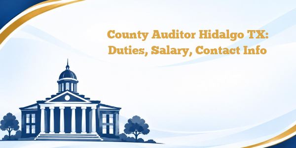 County Auditor Hidalgo TX: Duties, Salary, Contact Info