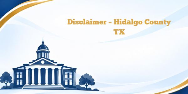 Disclaimer – Hidalgo County TX
