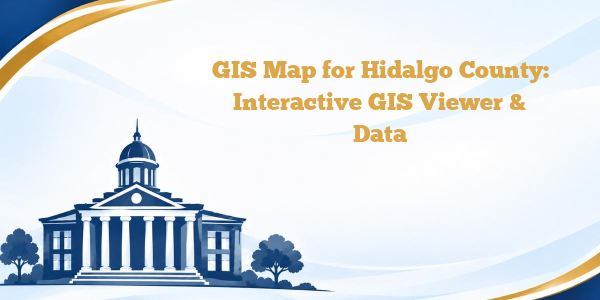 GIS Map for Hidalgo County: Interactive GIS Viewer & Data